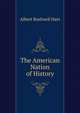 The American Nation of History, Hart, Albert Bushnell, 1854-1943 