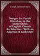 Designs for Parish Churches, in the Three Styles of English Church Architecture: With an Analysis of Each Style, Joseph Coleman Hart 
