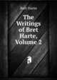 The Writings of Bret Harte, Volume 2, Harte, Bret, 1836-1902 