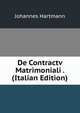 De Contractv Matrimoniali . (Italian Edition), Johannes Hartmann 
