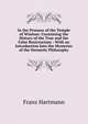 In the Pronaos of the Temple of Wisdom: Containing the History of the True and the False Rosicrucians : With an Introduction Into the Mysteries of the Hermetic Philosophy, Franz Hartmann 