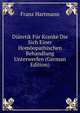 Diatetik Fur Kranke Die Sich Einer Homoopathischen Behandlung Unterwerfen (German Edition), Franz Hartmann 
