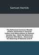 The Reformed Common-Wealth of Bees: Presented in Severall Letters and Observations to Samuel Hartlib, Esq. : With the Reformed Virginian Silk-Worm, . Discoveries for Attaining of National and Pr, Samuel Hartlib 