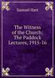 The Witness of the Church: The Paddock Lectures, 1915-16, Samuel Hart 