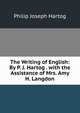 The Writing of English: By P. J. Hartog . with the Assistance of Mrs. Amy H. Langdon, Philip Joseph Hartog 