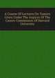 A Course Of Lectures On Tumors Given Under The Aupices Of The Cancer Commission Of Harvard University, 