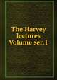 The Harvey lectures Volume ser.1, 