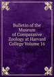 Bulletin of the Museum of Comparative Zoology at Harvard College Volume 16, 