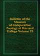 Bulletin of the Museum of Comparative Zoology at Harvard College Volume 53, 