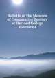 Bulletin of the Museum of Comparative Zoology at Harvard College Volume 64, 
