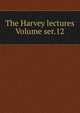 The Harvey lectures Volume ser.12, 