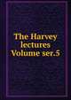 The Harvey lectures Volume ser.5, 