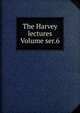 The Harvey lectures Volume ser.6, 