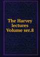 The Harvey lectures Volume ser.8, 