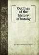 Outlines of the history of botany, R J. 1860-1929 Harvey-Gibson 