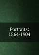 Portraits: 1864-1904, 
