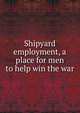 Shipyard employment, a place for men to help win the war, 