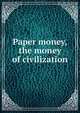 Paper money, the money of civilization, 