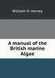 A manual of the British marine Algae, William H. Harvey 