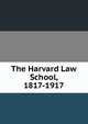 The Harvard Law School, 1817-1917, 