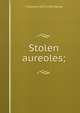 Stolen aureoles;, T Edmund 1875-1955 Harvey 