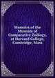 Memoirs of the Museum of Comparative Zoology, at Harvard College, Cambridge, Mass, 