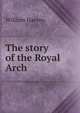 The story of the Royal Arch, William Harvey 