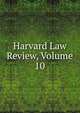 Harvard Law Review, Volume 10, 