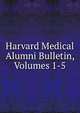 Harvard Medical Alumni Bulletin, Volumes 1-5, 