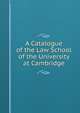 A Catalogue of the Law School of the University at Cambridge, 