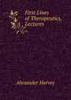 First Lines of Therapeutics, Lectures, Alexander Harvey 