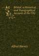Bristol, a Historical and Topographical Account of the City ., Alfred Harvey 