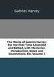 The Works of Gabriel Harvey: For the First Time Collected and Edited, with Memorial-Introduction, Notes and Illustrations, Etc, Volume 3, Gabriel Harvey 