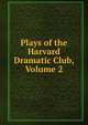 Plays of the Harvard Dramatic Club, Volume 2, 