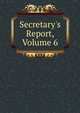 Secretary's Report, Volume 6, 