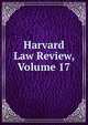 Harvard Law Review, Volume 17, 