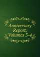 Anniversary Report, Volumes 3-4, 