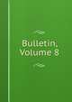 Bulletin, Volume 8, 