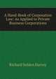 A Hand-Book of Corporation Law: As Applied to Private Business Corporations, Richard Selden Harvey 