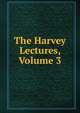 The Harvey Lectures, Volume 3, 