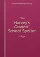 Harvey's Graded-School Speller, Thomas Wadleigh Harvey 