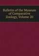 Bulletin of the Museum of Comparative Zoology, Volume 20, 
