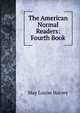 The American Normal Readers: Fourth Book, May Louise Harvey 