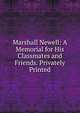 Marshall Newell: A Memorial for His Classmates and Friends. Privately Printed, 