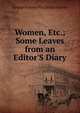 Women, Etc.; Some Leaves from an Editor'S Diary, George Brinton McClellan Harvey 