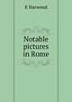 Notable pictures in Rome, E Harwood 