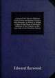 A View of the Various Editions of the Greek and Roman Classics, with Remarks. to Which Is Added, a View of the Prices of the Early Editions of the Classics at the Late Sale of the Pinellian Library, Edward Harwood 