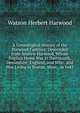 A Genealogical History of the Harwood Families: Descended from Andrew Harwood, Whose English Home Was in Dartmouth, Devonshire, England, and Who . and Was Living in Boston, Mass., in 1643, Watson Herbert Harwood 