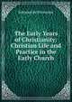 The Early Years of Christianity: Christian Life and Practice in the Early Church, Edmond de Pressense 