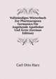 Vollstandiges Worterbuch Zur Pharmacopoea Germanica Fur Angehende Apotheker Und Arzte (German Edition), Carl Otto Harz 